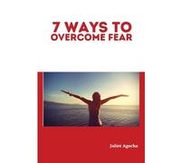 Juliet Agocha 7 Ways to Overcome Fear (Tascabile)