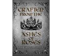 Juliet Bellerose Crafted from the Ashes of Roses (Tascabile)