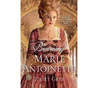 Juliet Grey Becoming Marie Antoinette (Tascabile) Marie Antoinette