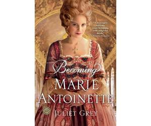 Juliet Grey Becoming Marie Antoinette (Tascabile) Marie Antoinette