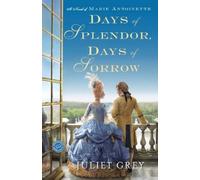 Juliet Grey Days of Splendor, Days of Sorrow (Tascabile) Marie Antoinette