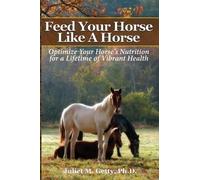 Juliet M Getty Ph D Feed Your Horse Like A Horse (Tascabile)