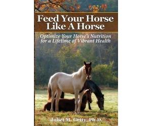 Juliet M Getty Ph D Feed Your Horse Like A Horse (Tascabile)