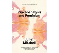 Juliet Mitchell Psychoanalysis and Feminism (Tascabile) Essential Psychoanalysis