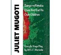 JULIET MUGOTI - Sango reRimuka: Sango reRimuka Does Not Eat Its Own Children