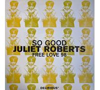 JULIET ROBERTS - so good / free love 98