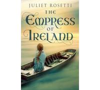 Juliet Rosetti The Empress of Ireland (Tascabile)