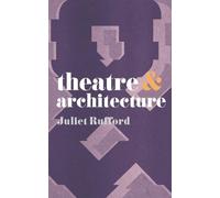 Juliet Rufford Theatre and Architecture (Tascabile) Theatre And