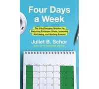 Four Days a Week: The Life-Changing Solution for Reducing Employee Stress, Improving Well-Being, and Working Smarter