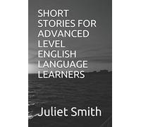 Juliet Smith Short Stories for Advanced Level English Language Learn (Tascabile)