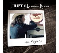 Juliet & The Lonesome Romeos - No Regrets