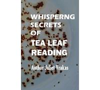 Juliet Vrakas Whispering Secrets Of Tea Leaf Reading (Tascabile)