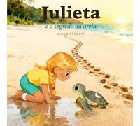 Julieta e o segredo da areia: Uma história de tartarugas marinhas sobre esperar o que amamos (5 a 8 anos)