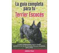 Julieta Paez La Guía Completa Para Tu Terrier Escocés (Tascabile)