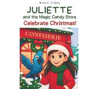 Juliette and the Magic Candy Store Celebrate Christmas!: A Funny Chapter Book for Kids Ages 7-10: Adventure, Mystery and Magic with a Little Girl and her Grandfather!