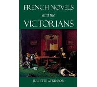 Juliette Atkinson French Novels and the Victorians (Copertina rigida)
