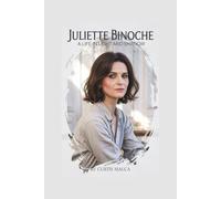 JULIETTE BINOCHE: A Life in Light and Shadow