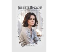 JULIETTE BINOCHE: A Life in Light and Shadow