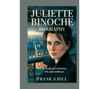 Juliette Binoche biography: A Life Scripted in Passion, Art, and Resilience