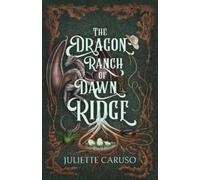 Juliette Caruso The Dragon Ranch of Dawn Ridge (Tascabile)