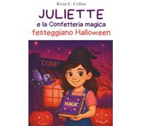 Juliette e la Confetteria magica festeggiano Halloween: Romanzo illustrato per bambini 7-10 anni: avventura, mistero e magia con una bambina e suo nonno!