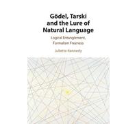 Juliette Kennedy Gödel, Tarski and the Lure of Natural Language (Tascabile)