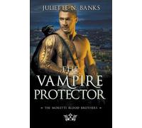Juliette N Banks The Vampire Protector (Tascabile) Moretti Blood Brothers