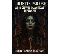 Juliette Psicose: As 19 Chaves Quânticas Infernais
