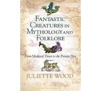 Juliette Wood Fantastic Creatures in Mythology and Folklore (Copertina rigida)