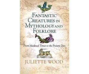 Juliette Wood Fantastic Creatures in Mythology and Folklore (Copertina rigida)