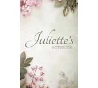 Juliette's Notebook: A Personalized Journal for Writing, Reflection & Creative Moments: 6x9 Glossy Cover Notebook with Floral Pages and a Meaningful Name Story for Juliette
