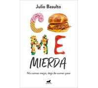 Julio Basulto Come mierda: no comas mejor, deja de comer peor / Eat (Tascabile)