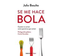 Julio Basulto Se me hace bola: Cuando no comen como queremos que com (Tascabile)