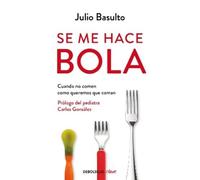 Julio Basulto Se me hace bola: Cuando no comen como queremos que com (Tascabile)
