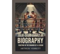 JULIO CÉSAR CHÁVEZ JR. BIOGRAPHY:: Fighting in the Shadow of a Legend