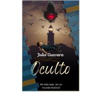 Julio César Guevara Díaz OCULTO: MI VIDA REAL ¿EN UN MUNDO FICTICIO?: 1 (Book)
