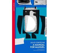 Julio Cortázar A Manual for Manuel (Tascabile)