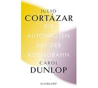 Julio Cortázar Die Autonauten auf der Kosmobahn: Eine zeitlose Reis (Tascabile)