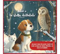 Julio e la Stella di Natale: Una dolce favola tra sogno e realtà per vivere la magia del Natale attraverso gli occhi di un bambino