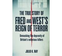 Julio K Ray The True Story of Fred and Rose West's Reign of Terror (Tascabile)