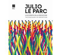 Julio Le Parc. La scoperta della percezione. Opere dal 1958 al presente-The Discovery of Perception. Works from 1958 to the present. Ediz. illustrata