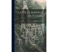 Julio Lucas Jaimes La Villa Imperial De Potosí... (Tascabile)