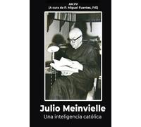 Julio Meinvielle: Una inteligencia católica