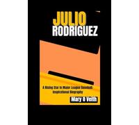 JULIO RODRIGUEZ: A Rising Star In Major League Baseball: Inspirational Biography.