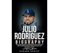 JULIO RODRÍGUEZ BIOGRAPHY: The Inspiring Story of Baseball’s New Superstar Who Combines Talent, Determination, and Dominican Pride