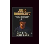 Julio Rodriguez: From Loma de Cabrera to Carpenter’s Field-The Heart of a Champion