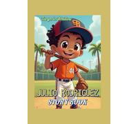 JULIO RODRIGUEZ STORY BOOK (The Boy Who Loved Baseball): A Dominican Kid Who Dared to Dream Big