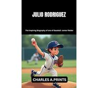 JULIO RODRIGUEZ: The inspiring Biography of one of Baseball center fielder