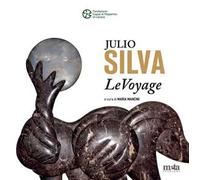 Julio Silva. LeVoyage. Catalogo della mostra (Carrara, 12 luglio-20 agosto 2025). Ediz. a colori