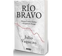 Julio Vaqueiro Río bravo. La frontera entre Sheinbaum y Trump / Río (Tascabile)